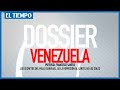 Los Secretos del Pollo Carvajal del cartel de los soles l Capítulo 5 l Dossier Venezuela | El Tiempo