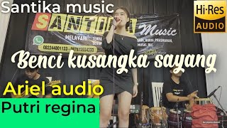 Benci kusangka sayang - Putri regina | Santika music |
