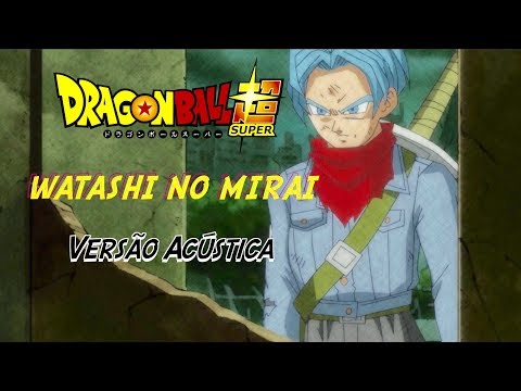 Dragon Ball Super - Watashi no Mirai (Versão Acústica) | Trunks Tribute