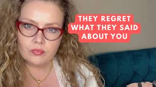 They regret what they said about you