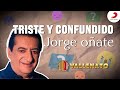 Triste y Confundido, Jorge Oñate - Letra Oficial