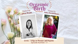 Ep. 17 🎙️✨ - Cervix: A Key to Pleasure and Orgasms with Olivia Bryant 💖🔥