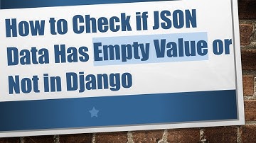 How to Check if JSON Data Has Empty Value or Not in Django