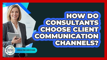 How Do Consultants Choose Client Communication Channels?