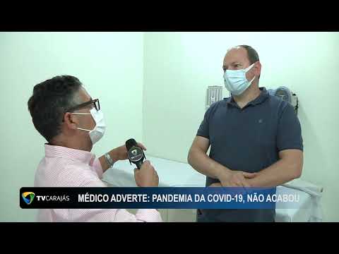 Médico adverte: Pandemia da Covid-19, não acabou