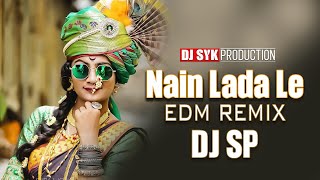 Nain lada le Dj | Sonu Nigam Cg Dj Song | Nain Ladale cg song | DJ SP | EDM REMIX SONG | DJ SYK
