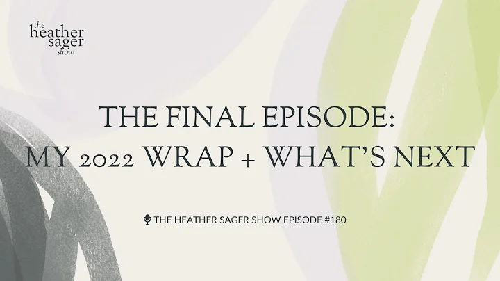 The Final Episode: My 2022 Wrap + What's Next