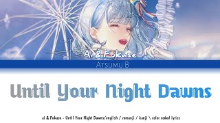 Ai & Fukase - until your night dawns /English | romanji | Kanji \ color coded lyrics