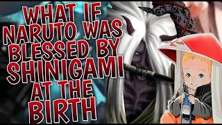 What If Naruto Was Blessed By SHINIGAMI At The Birth | Part 1