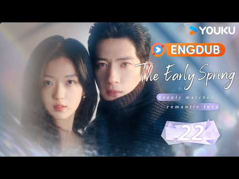 2026 New Romance Drama💗ENGDUB【The Early Spring】EP22 Luke's tearful confession,😭Flora starts firm!💓🥹