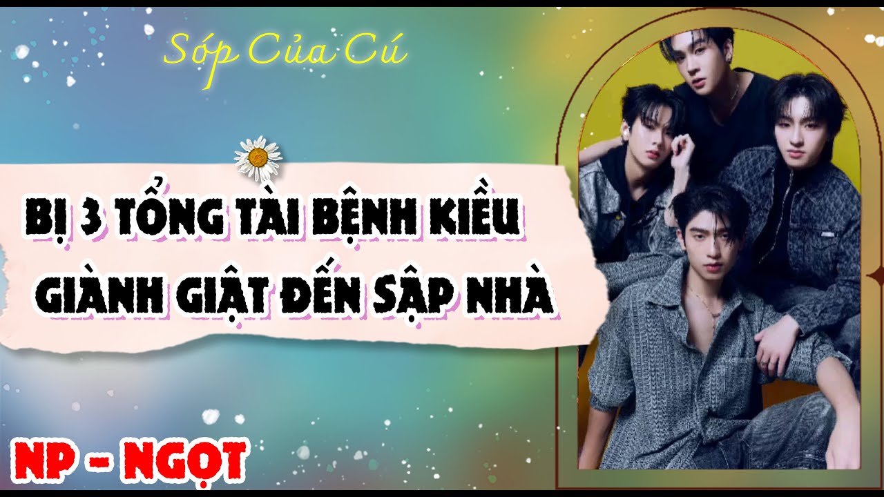 TRUYỆN BOY LOVE | TÔI BỊ 3 TỔNG TÀI BỆNH KIỀU, GIÀNH GIẬT ĐẾN SẬP | AUDIO ĐAM MỸ FULL | Sóp của cú