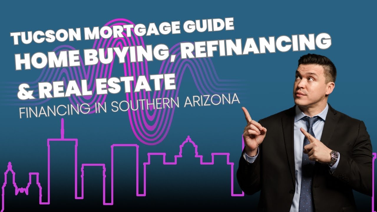 Tucson Mortgage Guide | Home Buying, Refinancing & Real Estate Financing in Southern Arizona