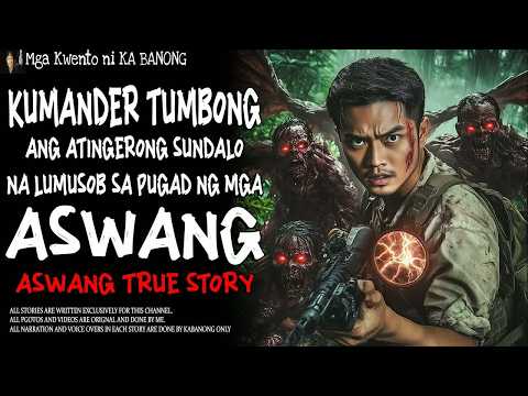 KUMANDER TUMBONG, ANTINGERONG SUNDALO NA LUMUSOB SA PUGAD NG ASWANG ｜ Kwentong Aswang ｜ True Story