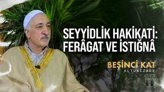 Seyyidlik Hakikati: Ferâgat Ve İstiğnâ Beşinci Kat M. Fethullah Gülen Hocaefendi
