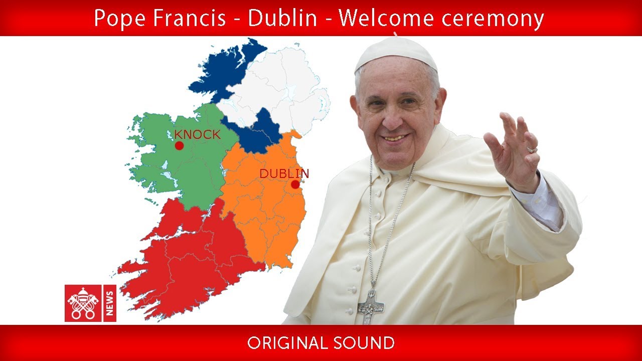 Pope Francis - Dublin -Official Welcome