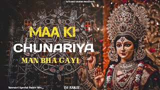 Maa Ki Chunariya || Man Bha Gayi || [DJ Ankit]