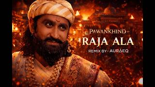 Raja Aala Remix | Pawankhind Marathi Song Remix | AURΔEQ