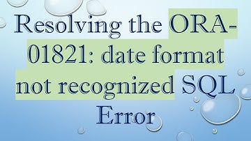 Resolving the ORA-01821: date format not recognized SQL Error