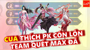 VLTK MOBILE - CUA THÍCH PK CÔN LÔN - ĐI CÙNG BẠN NỮ MINH GIÁO TAY TO - QUÉT MAX ĐÃ | LnP