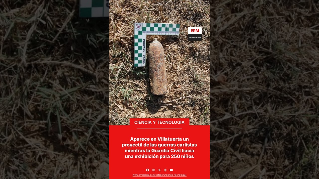 APARECE EN VILLATUERTA UN PROYECTIL DE LAS GUERRAS CARLISTAS MIENTRAS LA GUARDIA CIVIL HACÍA UNA EXH
