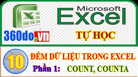 Excel Tự học hiệu quả nhất (Bài 10_Phần 1): ĐẾM dữ liệu - Hàm COUNT, COUNTA
