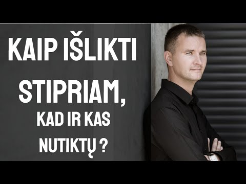 KAIP IŠLIKTI STIPRIAM, KAD IR KAS NUTIKTŲ ?