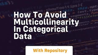 how to avoid multicollinearity in categorical data