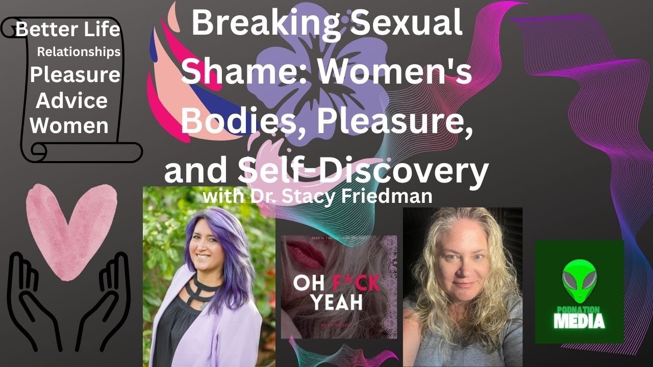 Breaking Sexual Shame: Women's Bodies, Pleasure, and Self-Discovery with Dr. Stacy Friedman