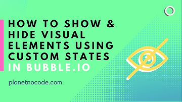 How to show & hide Visual Elements with Custom States | Bubble.io Tutorials | Planetnocode.com