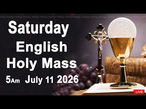 Catholic Mass Today I Daily Holy Mass I Saturday July 11 2026 I English Holy Mass I 5.00 AM