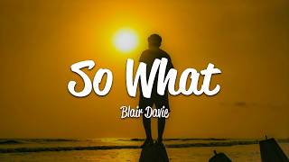 Blair Davie - So What? (Lyrics)