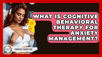 What Is Cognitive Behavioral Therapy For Anxiety Management? - Cognitive Therapy Hub