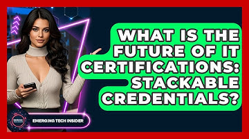 What Is The Future Of IT Certifications: Stackable Credentials? - Emerging Tech Insider