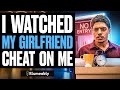 I watched my girlfriend cheat on me  illumeably