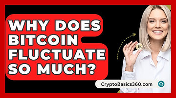 Why Does Bitcoin Fluctuate So Much? - CryptoBasics360.com