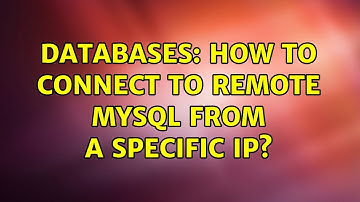 Databases: How to connect to remote MySQL from a specific IP?