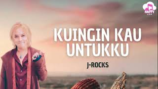 Jrocks  Kuingin Kau Untukku  Happy Lirik
