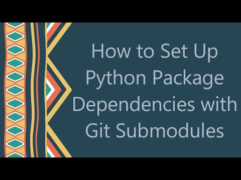 How to Set Up Python Package Dependencies with Git Submodules