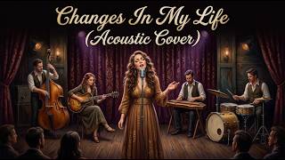Changes in My Life  - (Female) Acoustic Cover