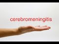 How to Pronounce cerebromeningitis - American English