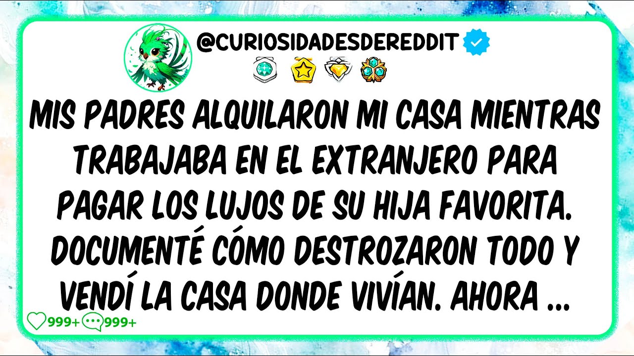 Mis padres ALQUILARON mi casa mientras trabajaba en el extranjero para pagar los LUJOS de su hija
