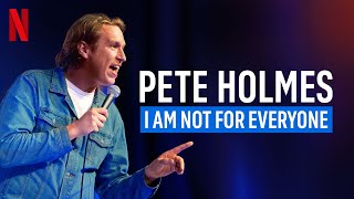 PETE HOLMES - I AM NOT FOR EVERYONE - NETFLIX COMEDY SPECIAL