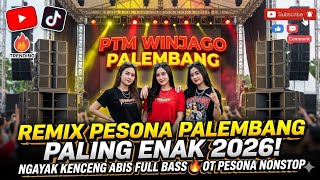 REMIX PESONA PALEMBANG PALING ENAK 2026! NGAYAK KENCENG ABIS FULL BASS 🔥 OT PESONA NONSTOP