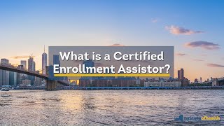 What Is A Certified Enrollment Assistor?