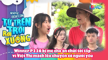 Winner P336 bị mẹ cho ăn chửi tới tấp vì Việt Thi MÁCH LẺO chuyện có người yêu 😂
