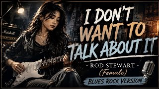 Download lagu I Don't Want To Talk About It - Rod Stewart (Female) Blues Rock Version | Downrose