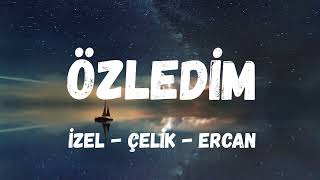 İzel - Çelik - Ercan - Özledim (Lyrics / Şarkı Sözleri) Resimi