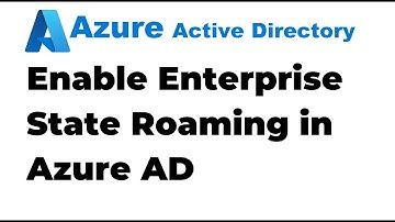 39. Enable Enterprise State Roaming in Azure Active Directory