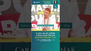 Cara Menumbuhkan Cinta Anak ke Orang Tua - Ustadz Dr. Maulana La Eda, Lc., MA