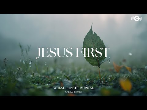 JESUS FIRST - Soaking worship instrumental | Prayer and Devotional